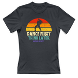 T-Shirt Donna dance first think later
