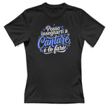 T-Shirt Donna Posso insegnarti a cantare e lo farò