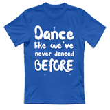 T-Shirt Unisex Like weve never danced before