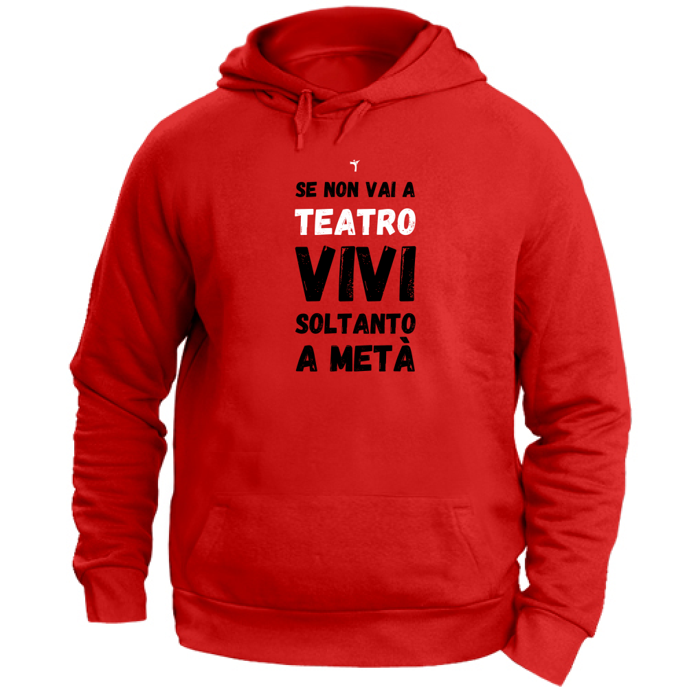 Felpa Unisex con Cappuccio se non vai a teatro vivi soltanto a metà