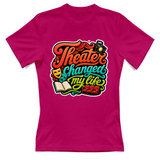 T-Shirt Donna Theater changed my life