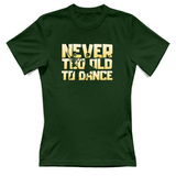 T-Shirt Donna Never too old to dance
