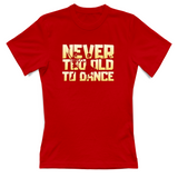 T-Shirt Donna Never too old to dance