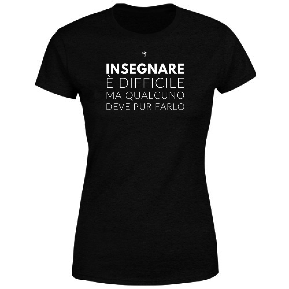 T-Shirt Donna Insegnare è difficile