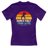 T-Shirt Donna dance first think later