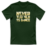 T-Shirt Unisex Never too old to dance