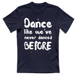 T-Shirt Unisex Like weve never danced before