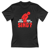 T-Shirt Donna Why speak when you can sing