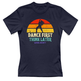 T-Shirt Donna dance first think later