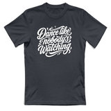 T-Shirt Unisex dance lilke nobodys watching