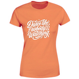 T-Shirt Donna dance lilke nobodys watching