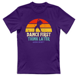 T-Shirt Unisex dance first think later