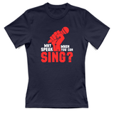 T-Shirt Donna Why speak when you can sing