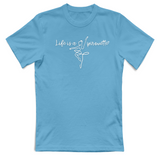 T-Shirt Unisex Life is a pirouette