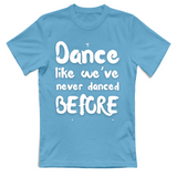 T-Shirt Unisex Like weve never danced before