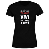 T-Shirt Donna se non vai a teatro vivi soltanto a metà