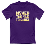 T-Shirt Unisex Never too old to dance