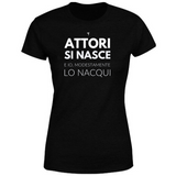 T-Shirt Donna Attori si nasce