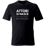 T-Shirt Unisex Attori si nasce