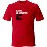 T-Shirt Unisex Recitare è il mio lavoro
