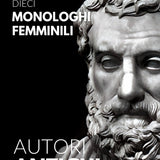 10 Monologhi Femminili dalle opere degli Autori Antichi