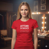 T-Shirt Donna Attori si nasce