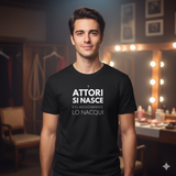T-Shirt Unisex Attori si nasce