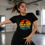 T-Shirt Unisex dance first think later