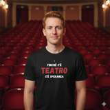T-Shirt Unisex finché c'è teatro c'è speranza