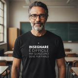T-Shirt Unisex Insegnare è difficile