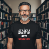 T-Shirt Unisex stasera non posso devo scrivere