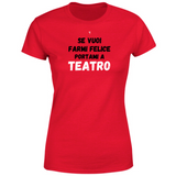 T-Shirt Unisex se vuoi farmi felice portami a teatro