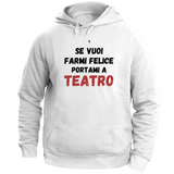 Felpa Unisex con Cappuccio se vuoi farmi felice portami a teatro