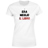 T-Shirt Donna era meglio il libro