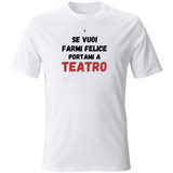 T-Shirt Unisex se vuoi farmi felice portami a teatro