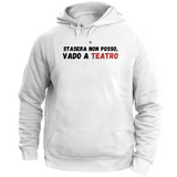 Felpa Unisex con Cappuccio stasera non posso vado a teatro